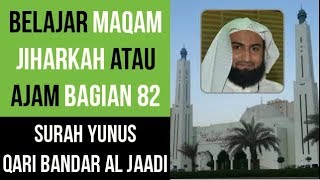 Maqam Jiharkah  Ajam 82  Surah Yunus  Qari Bandar alJaadi [upl. by Elonore116]