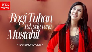 Bagi Tuhan Tak Ada Yang Mustahil  Sari Simorangkir Official Music Video [upl. by Nylsor]