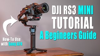 DJI RS3 MINI Tutorial  A Beginners Guide amp HowTo Use w Sony A74 [upl. by Bohon62]