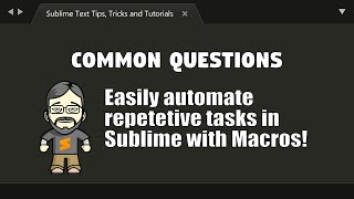 CQ31 Easily automate repetitive tasks in Sublime with Macros [upl. by Agnese]