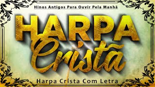 HARPA CRISTÃ Com Letra 🙏 Hinos Antigos [upl. by Aekerly792]