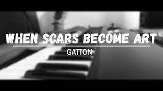 When Scars Become Art  Gatton piano cover [upl. by Elleinnod778]