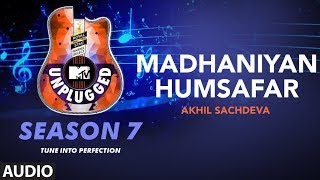 Madhaniyan  Humsafar Unplugged Full Audio  MTV Unplugged Season 7  Akhil Sachdeva [upl. by Sahpec]