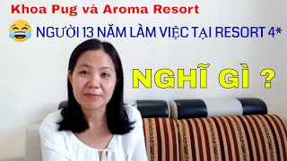 Khoa Pug và Aroma resort dưới cái nhìn của người 13 năm làm ở resort 4 Phan Rang Life [upl. by Egide834]