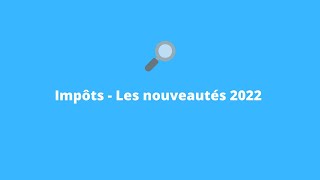 Impôts  Les nouveautés 2022 Pour ne rien manquer sur votre déclaration de revenus [upl. by Argile]