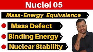 Nuclei 05  Mass Energy Equivalence II Mass Defect  Binding Energy amp Nuclear Stability JEENEET [upl. by Nnagem]