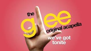 Glee  Weve Got Tonite  Acapella Version [upl. by Yelwar]