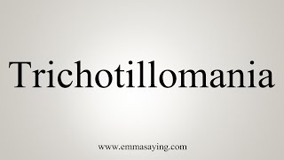 How To Say Trichotillomania [upl. by Attenal148]