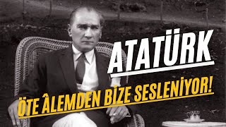 Atatürk Öte Âlemden Bize Sesleniyor [upl. by Eniamaj]