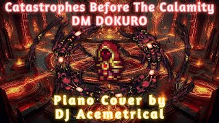 Catastrophes Before The Calamity  DM DOKURO Piano Cover by DJ Acemetrical [upl. by Floeter]