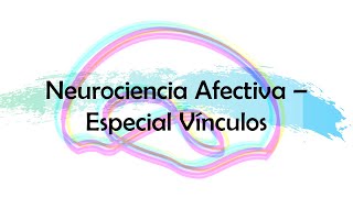 Neurociencia Afectiva  Vínculos [upl. by Ploch243]