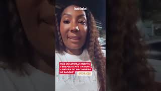 MÃE DE LUDMILLA REBATE FERRUGEM POR CHAMAR CANTORA DE MACONHEIRA DE PAGODE [upl. by Tamar]