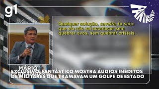 Exclusivo Fantástico mostra áudios inéditos de militares que tramavam um golpe de Estado [upl. by Wixted]