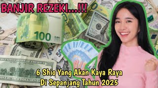 6 SHIO INI YANG AKAN KAYA RAYA DI SEPANJANG TAHUN 2025 [upl. by Ervine579]