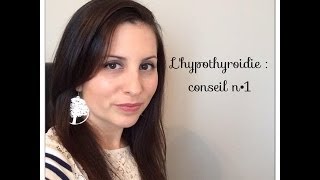 LHypothyroïdie  Conseil N°1 [upl. by Eecyac]