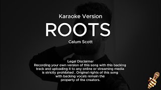 Calum Scott – Roots Karaoke Version [upl. by Yenreit609]