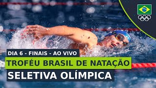 TROFÉU BRASIL DE NATAÇÃO  SELETIVA OLÍMPICA  FINAIS  DIA 6  AO VIVO [upl. by Teleya]