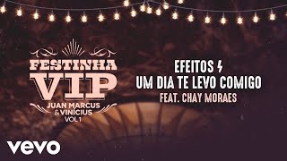 Efeitos  Um Dia Te Levo Comigo  feat Chay Moraes Festinha Vip 1 [upl. by Devitt668]