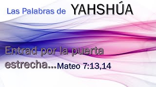 LAS PALABRAS DE YAHSHÚA  Mateo 7 1314 [upl. by Monarski]