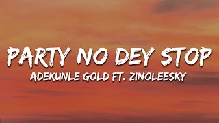 Adekunle Gold  Party No Dey Stop ft Zinoleesky Lyrics [upl. by Dnalsor666]