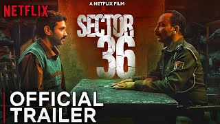 SECTOE 36 OFFICIAL TRAILER NETFLIX Sector 36 Movie Trailer Sector 36 Official Trailer VikrantMessy [upl. by Yelloh174]