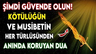 KÖTÜLÜĞÜN VE MUSİBETİN HER TÜRLÜSÜNDEN ANINDA KORUYAN DUA Güvende olma duasıkorunma duası [upl. by Dhruv]