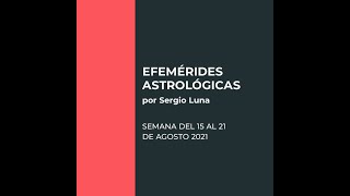 EFEMÉRIDES ASTROLÓGICAS  Semana del 15 al 21 de Agosto 2021 [upl. by Eremahs231]