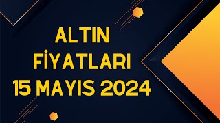 Altın Fiyatları  15 Mayıs 2024 [upl. by Alejandrina]