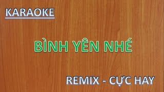 BÌNH YÊN NHÉ  KARAOKE REMIX [upl. by Sregor416]