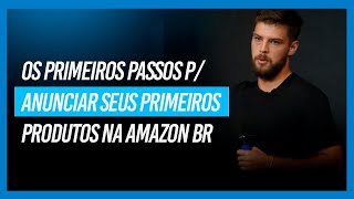 Os primeiros passos para fazer seu cadastro e anunciar seus primeiros produtos na Amazon Brasil [upl. by Lytton331]