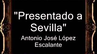 Presentado a Sevilla  Antonio José López Escalante AM [upl. by Haroved]