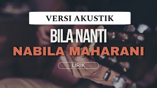 NABILA MAHARANI  BILA NANTI  VERSI AKUSTIK COVER LIRIK [upl. by Arob18]