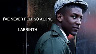 IVE NEVER FELT SO ALONE  LABRINTH [upl. by Araic813]