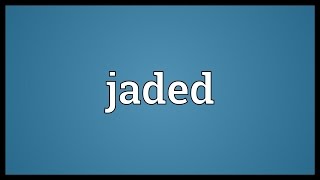 Jaded Meaning [upl. by Netsud]