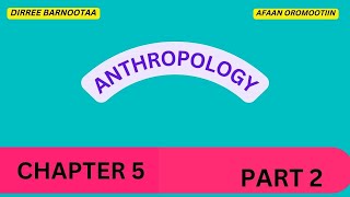 Anthropology Chapter 5 Part 2 Theories of Ethnicity in Afaan Oromoo [upl. by Agan]