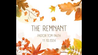 11102024 The Remnant By Pastor Tom Fauth [upl. by Nivrek]