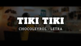 CHOCOLEYROL  TIKI TIKI  LETRA [upl. by Ennahteb746]