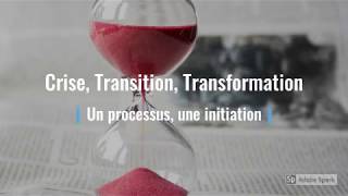 Crise Transition Transformation un processus une initiation [upl. by Lori721]