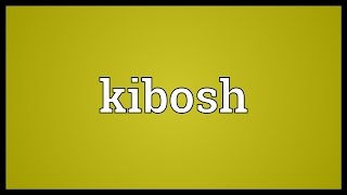 Kibosh Meaning [upl. by Eanom500]