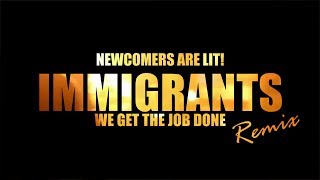 Immigrants We Get The Job Done Remix by Newcomers Are Lit  Official MV [upl. by Nonnad]