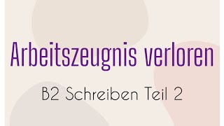 ARBEITSZEUGNIS VERLOREN  B2 Schreiben Teil 2  German Language  Goethe  Brief  Email [upl. by Enilram]