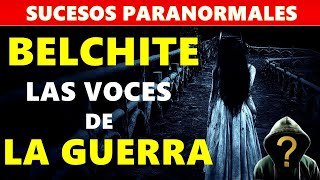 𝐁𝐄𝐋𝐂𝐇𝐈𝐓𝐄  Las 𝐕𝐎𝐂𝐄𝐒 de la 𝐆𝐔𝐄𝐑𝐑𝐀  Fenómenos paranormales  Misterio tentretienesTV [upl. by Htepsle768]