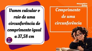 Vamos calcular o raio de uma circunferência de comprimento igual a 3758 cm [upl. by Drugge]