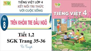 Tập 2 Bài 8 Tiết 12 Trên khóm tre đầu ngõ  Tiếng việt lớp 4 Sách kết nối tri thức với cuộc sống [upl. by Luben790]