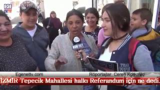 2 Bölüm İZMİR Tepecik Mahallesi Halkı Referandum için ne dedi [upl. by Nnarefinnej671]