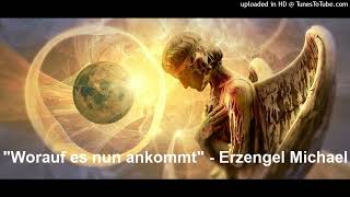 Channeling quotWorauf es nun ankommtquot  Erzengel Michael 08072022 [upl. by Trip]