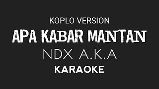 Apa Kabar Mantan  NDX AKA Ⅰ Koplo Version Karaoke [upl. by Selestina187]