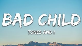 Tones And I  Bad Child Lyrics [upl. by Anivad212]