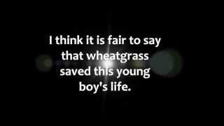 Wheatgrass Saves A Life [upl. by Bancroft]