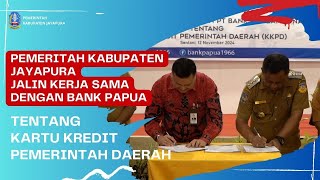 PEMERINTAH KABUPATEN JAYAPURA KERJA SAMA DENGAN BANK PAPUA TENTANG KARTU KREDIT PEMERINTAH DAERAH [upl. by Ninel177]